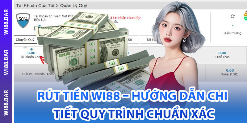 Rút Tiền Wi88 – Hướng Dẫn Chi Tiết Quy Trình Chuẩn Xác