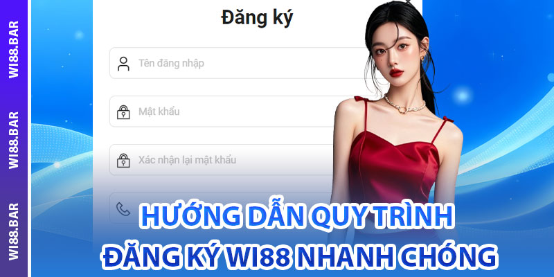 Hướng Dẫn Quy Trình Đăng Ký Wi88 Nhanh Chóng
