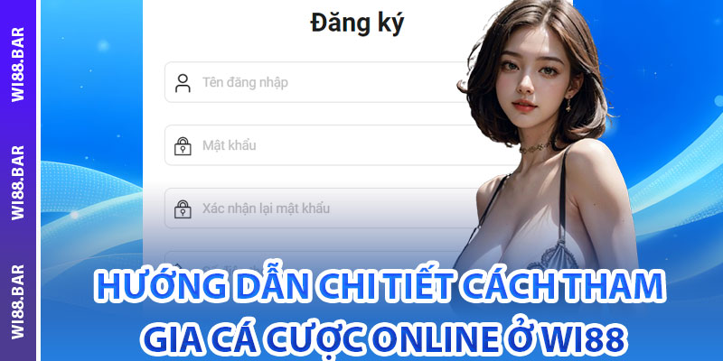 Hướng dẫn chi tiết cách tham gia cá cược online ở Wi88