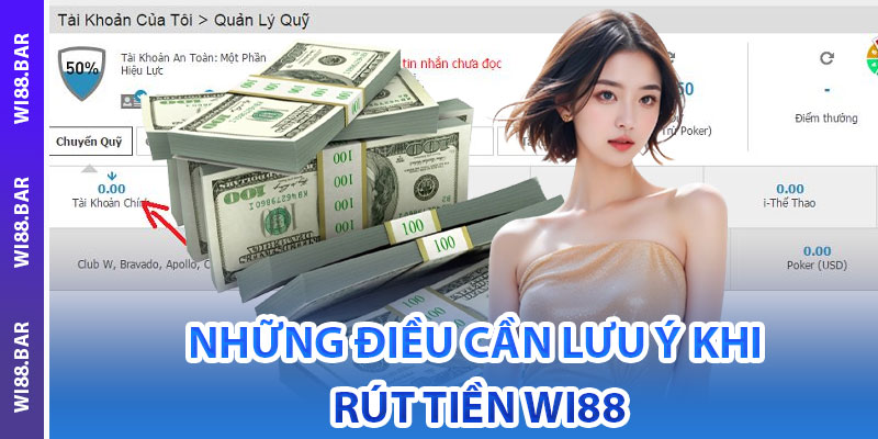 Những Điều Cần Lưu Ý Khi Rút Tiền Wi88