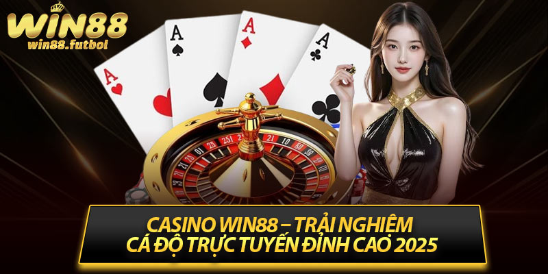 Casino Win88 – Trải Nghiệm Cá Độ Trực Tuyến Đỉnh Cao 2025 3 Casino Win88 – Trải Nghiệm Cá Độ Trực Tuyến Đỉnh Cao 2025