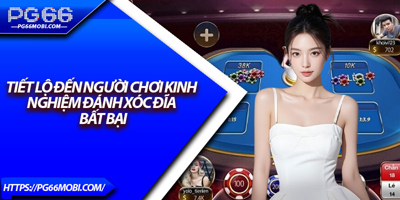 Xóc Đĩa Pg66 - Chiến Lược Giúp Bạn Luôn Chiến Thắng 4 Tiết lộ đến người chơi kinh nghiệm đánh xóc đĩa bất bại