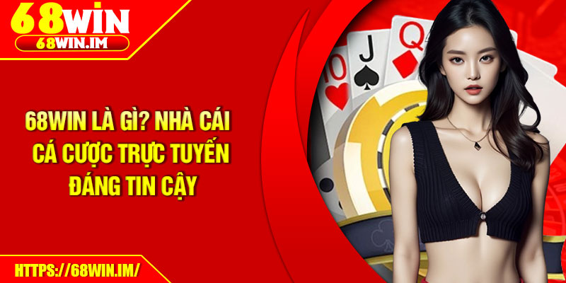 68Win Là Gì? Nhà Cái Cá Cược Trực Tuyến Đáng Tin Cậy 1 68Win La Gi Nha Cai Ca Cuoc Truc Tuyen Dang Tin Cay
