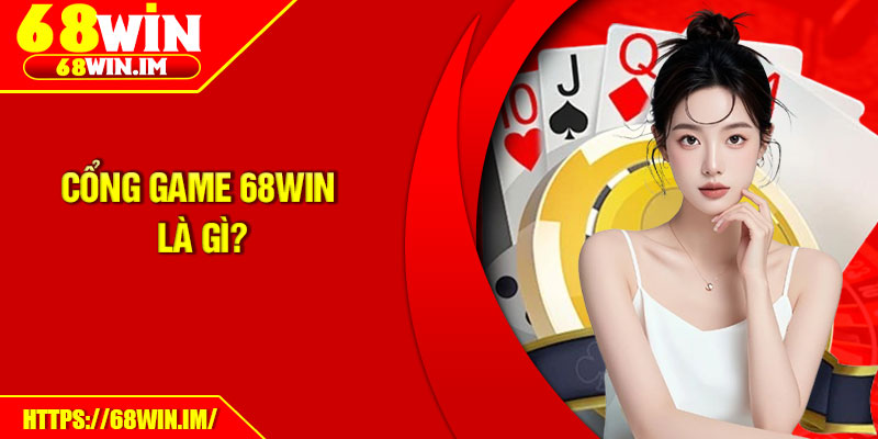68Win Là Gì? Nhà Cái Cá Cược Trực Tuyến Đáng Tin Cậy 2 Cổng game 68Win là gì?