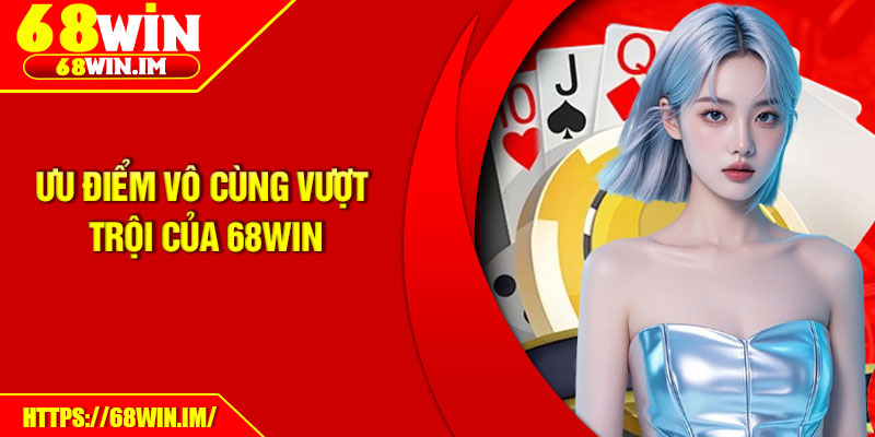 68Win Là Gì? Nhà Cái Cá Cược Trực Tuyến Đáng Tin Cậy 4 Ưu điểm vô cùng vượt trội của 68Win